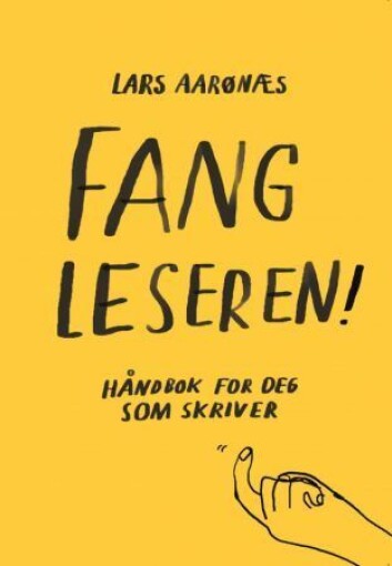 Lars Aarønæs: «Fang leseren! Håndbok for deg som skriver». Komma.no, 2016. Lars Aarønæs: «Fang leseren! Håndbok for deg som skriver». Komma.no, 2016.