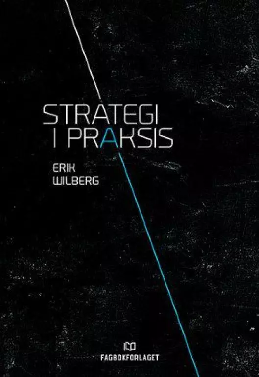 Erik Wilberg, «Strategi i praksis». Utgitt av Fagbokforlaget. 